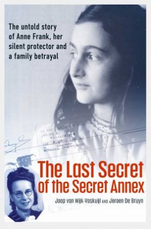 The Last Secret Of The Secret Annex by Joop van Wijk-Voskuijl & Jeroen De Bruyn