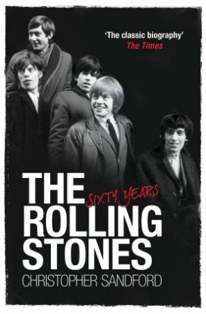 The Rolling Stones: Sixty Years by Christopher Sandford