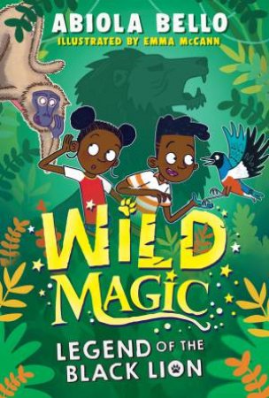 Wild Magic: Legend of the Black Lion by Abiola Bello & Emma McCann