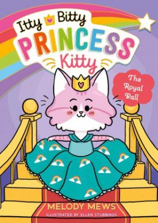 Itty Bitty Princess Kitty: The Royal Ball by Melody Mews
