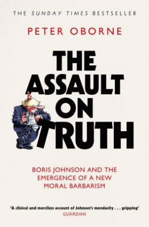 The Assault on Truth by Peter Oborne