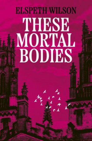 These Mortal Bodies by Elspeth Wilson