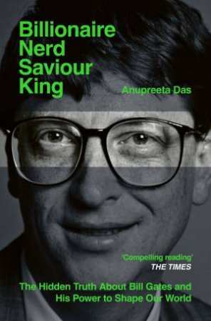 Billionaire, Nerd, Saviour, King by Anupreeta Das
