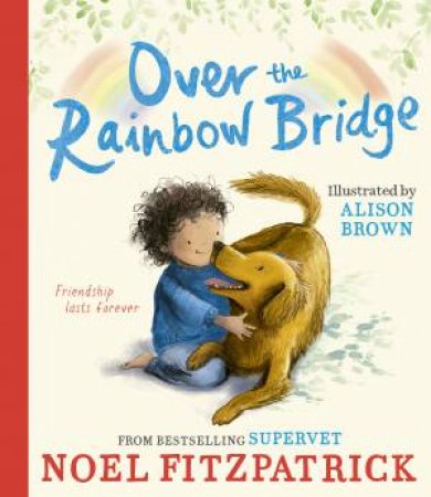 Over the Rainbow Bridge by Noel Fitzpatrick