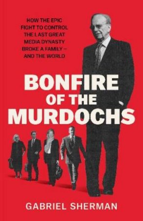 Bonfire of the Murdochs by Gabriel Sherman