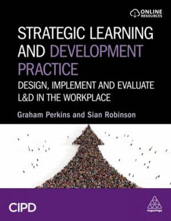 Strategic Learning and Development Practice by Graham Perkins & Sian Robinson