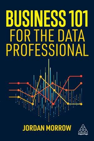 Business 101 for the Data Professional by Jordan Morrow