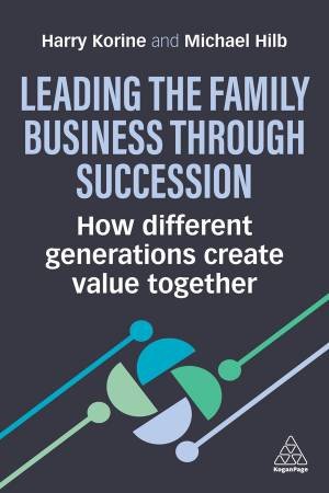 Leading the Family Business Through Succession by Harry Korine & Michael Hilb