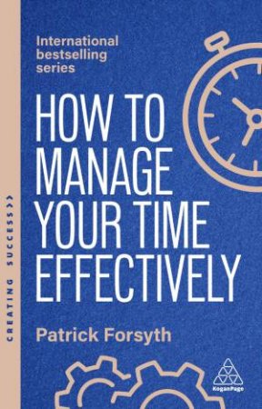 How to Manage Your Time Effectively by Patrick Forsyth