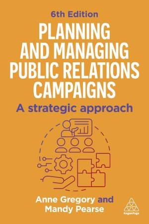 Planning and Managing Public Relations Campaigns by Anne Gregory & Mandy Pearse