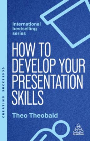 How to Develop Your Presentation Skills by Theo Theobald