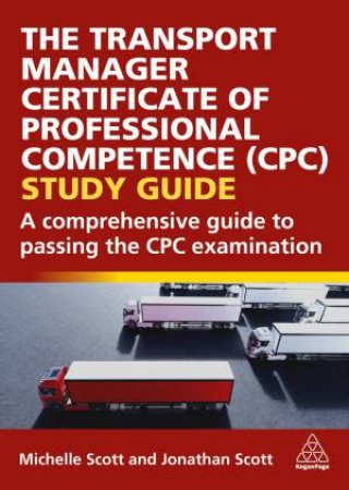 The Transport Manager Certificate of Professional Competence (CPC) Study Guide by Michelle Scott & Jonathan Scott