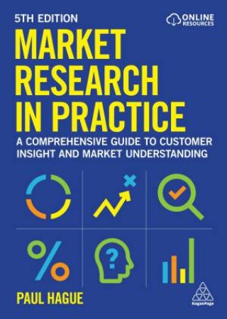 Market Research in Practice by Paul Hague