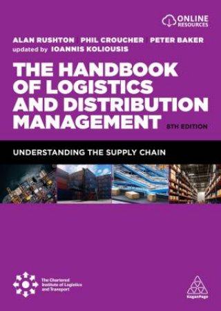 The Handbook of Logistics and Distribution Management by Alan Rushton & Phil Croucher & Peter Baker & Ioannis Koliousis