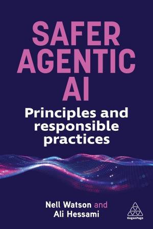 Safer Agentic AI by Nell Watson & Ali Hessami