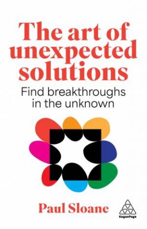 The Art of Unexpected Solutions by Paul Sloane