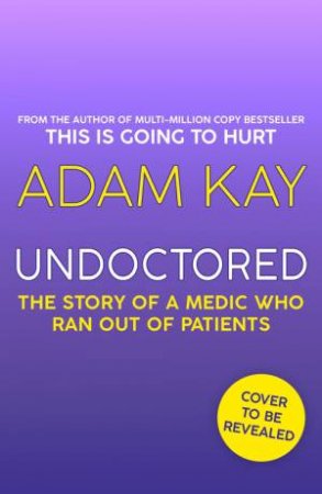 Undoctored by Adam Kay