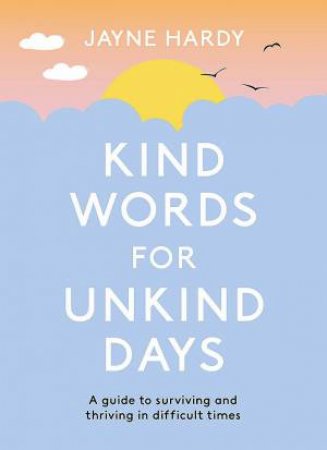 Kind Words for Unkind Days by Jayne Hardy