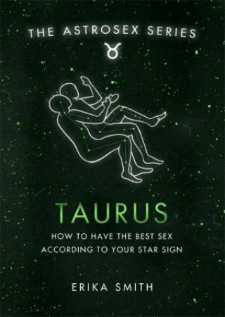 Astrosex: Taurus by Erika W. Smith