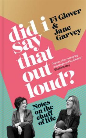 Did I Say That Out Loud? by Fi Glover & Jane Garvey