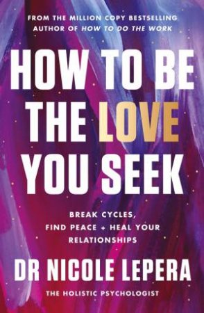 How To Be The Love You Seek by Nicole LePera