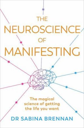 The Neuroscience of Manifesting by Sabina Brennan