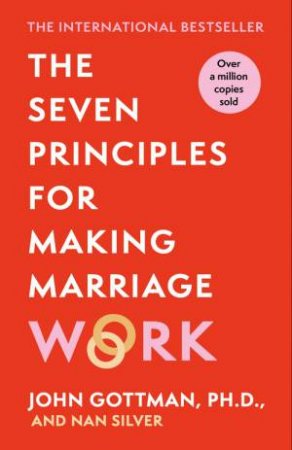 The Seven Principles For Making Marriage Work by John Gottman