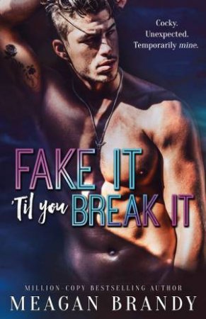 Fake It Til You Break It by Meagan Brandy