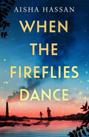 When the Fireflies Dance by Aisha Hassan