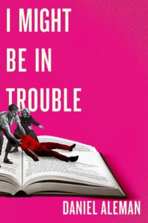 I Might Be in Trouble by Daniel Aleman