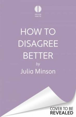 How To Disagree Better by Julia Minson
