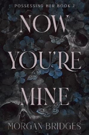 Now You're Mine by Morgan Bridges