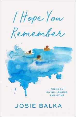 I Hope You Remember by Josie Balka