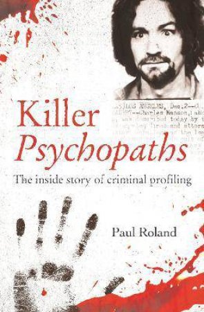 Killer Psychopaths: The Inside Story Of Criminal Profiling