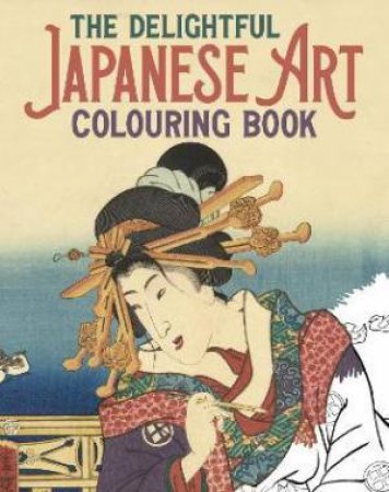 The Delightful Japanese Art Colouring Book by Various