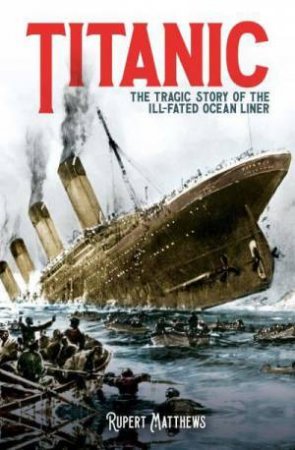 Titanic: The Tragic Story Of The Ill-Fated Ocean Liner