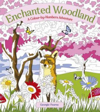 Enchanted Woodland: A Colour-By-Numbers Adventure by Georgie Fearns