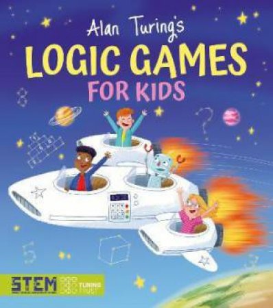 Alan Turing's Logic Games For Kids by Various