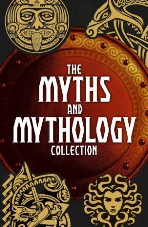 The Myths And Mythology Collection by Nathaniel  &  Squire, Charles  &  Et Al. Hawthorne