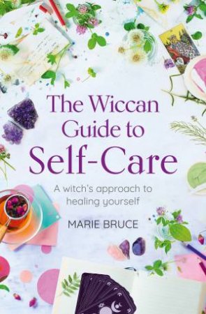 The Wiccan Guide To Self-Care by Marie Bruce