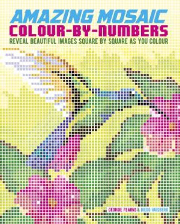 Amazing Mosaic Colour-By-Numbers by Georgie  &  Vaisberg, Diego Fearns