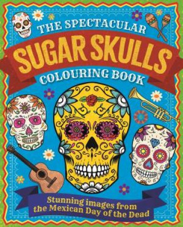 The Spectacular Sugar Skulls Colouring Book by Tansy Willow
