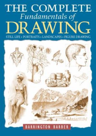 The Complete Fundamentals Of Drawing by Various