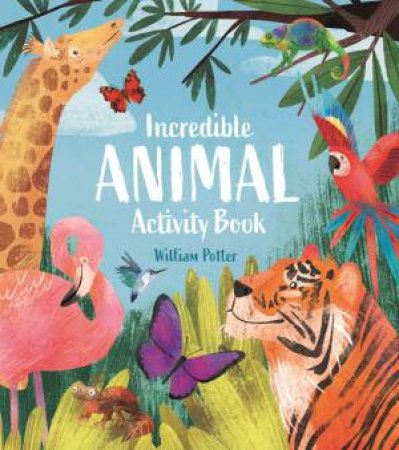 Incredible Animal Activity Book by William Potter