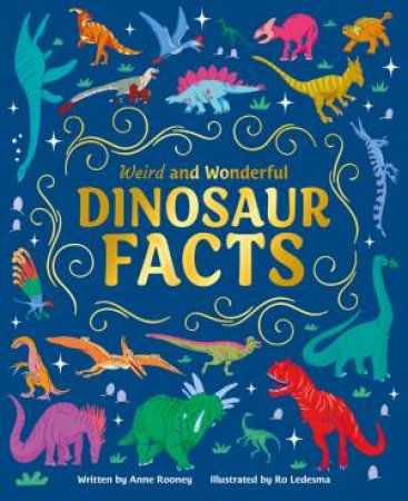 Weird And Wonderful Dinosaur Facts by Anne Rooney