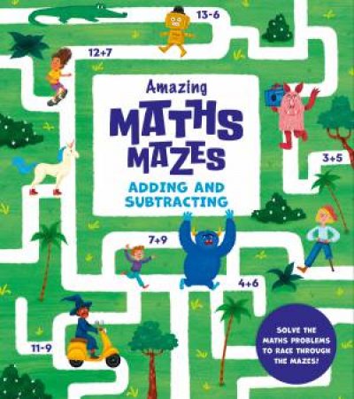 Amazing Maths Mazes: Adding And Subtracting by Catherine Casey