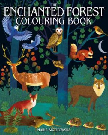The Enchanted Forest Colouring Book by Maria Brzozowska