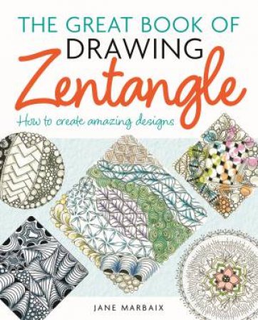 The Great Book Of Drawing Zentangle by Jane Marbaix