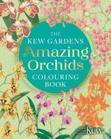 The Kew Gardens Amazing Orchids Colouring Book by Kew Royal Botanical Gardens