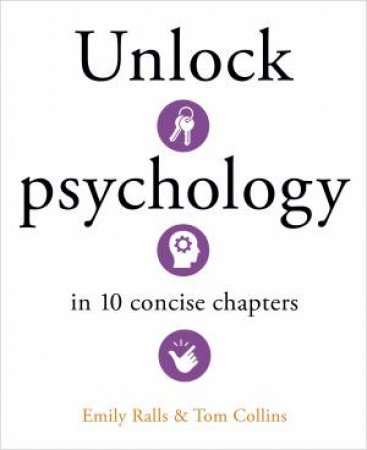 Unlock Psychology In 10 Concise Chapters by Emily  &  Collins, Tom Ralls